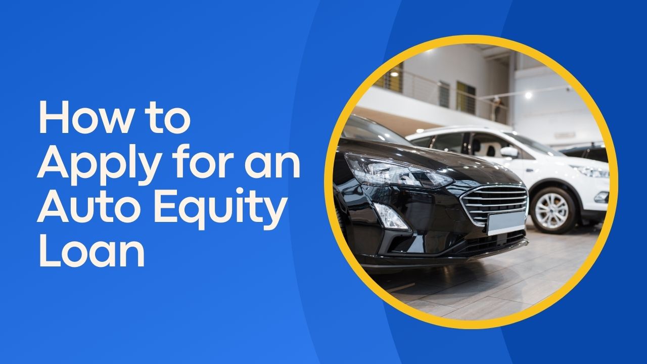 How to Apply for an Auto Equity Loan